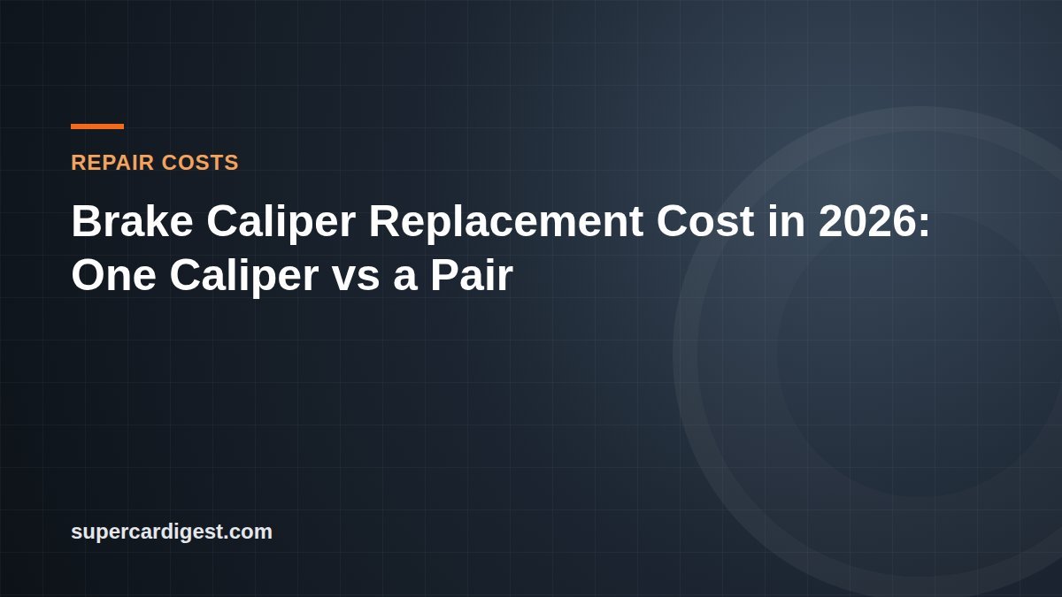 Brake Caliper Replacement Cost in 2026: One Caliper vs a Pair
