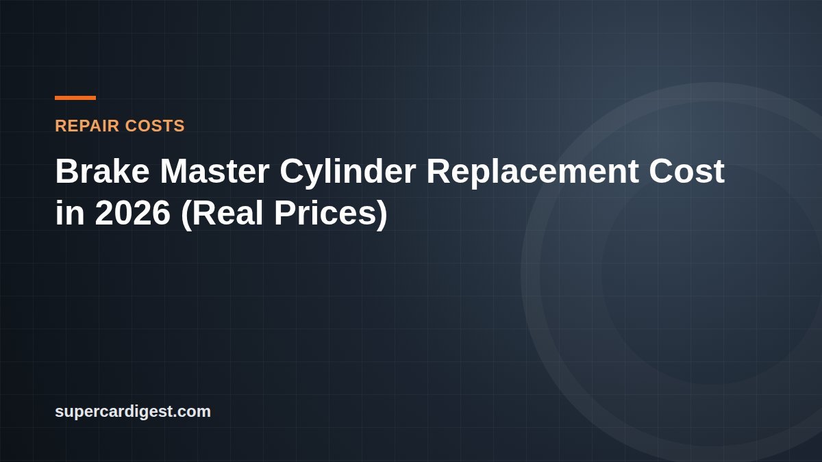 Brake Master Cylinder Replacement Cost in 2026 (Real Prices)