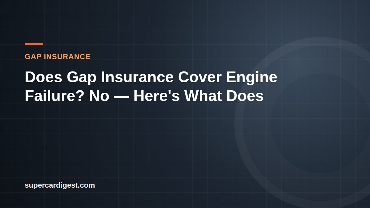 Does Gap Insurance Cover Engine Failure? No — Here's What Does