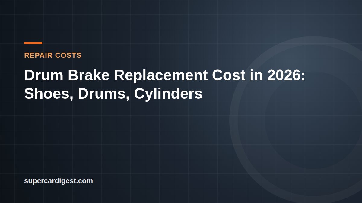 Drum Brake Replacement Cost in 2026: Shoes, Drums, Cylinders