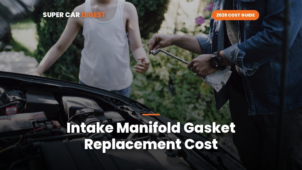 Intake Manifold Gasket Replacement Cost in 2026