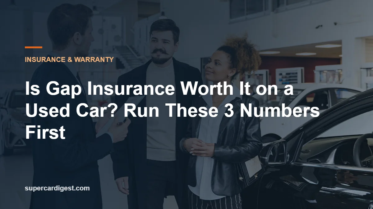 Is Gap Insurance Worth It on a Used Car? Run These 3 Numbers First