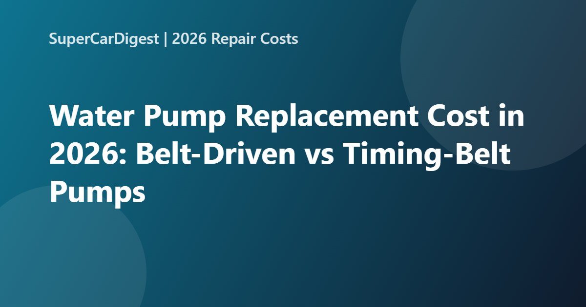 Water pump replacement cost 2026 guide