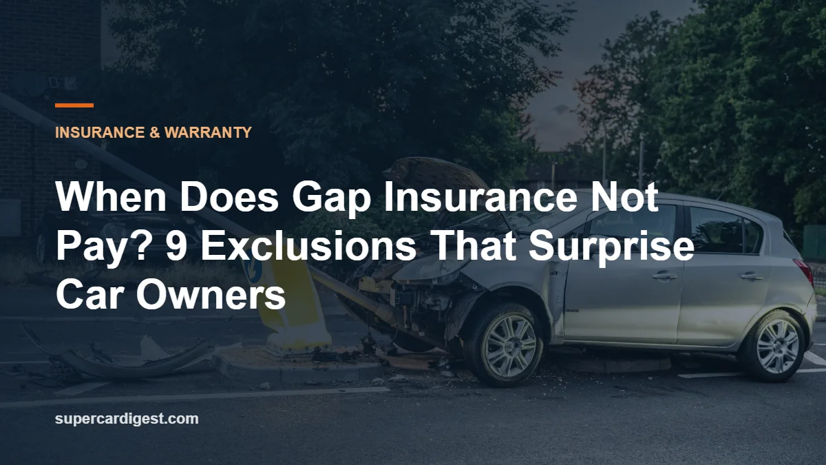 When Does Gap Insurance Not Pay? 9 Exclusions That Surprise Car Owners